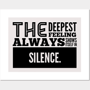 The Deepest Feeling Always Shows Itself In Silence Posters and Art